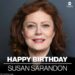 Susan Sarandon, who is celebrating her birthday today, deserves congratulations!